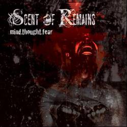 Scent Of Remains : Mind.Thought.Fear